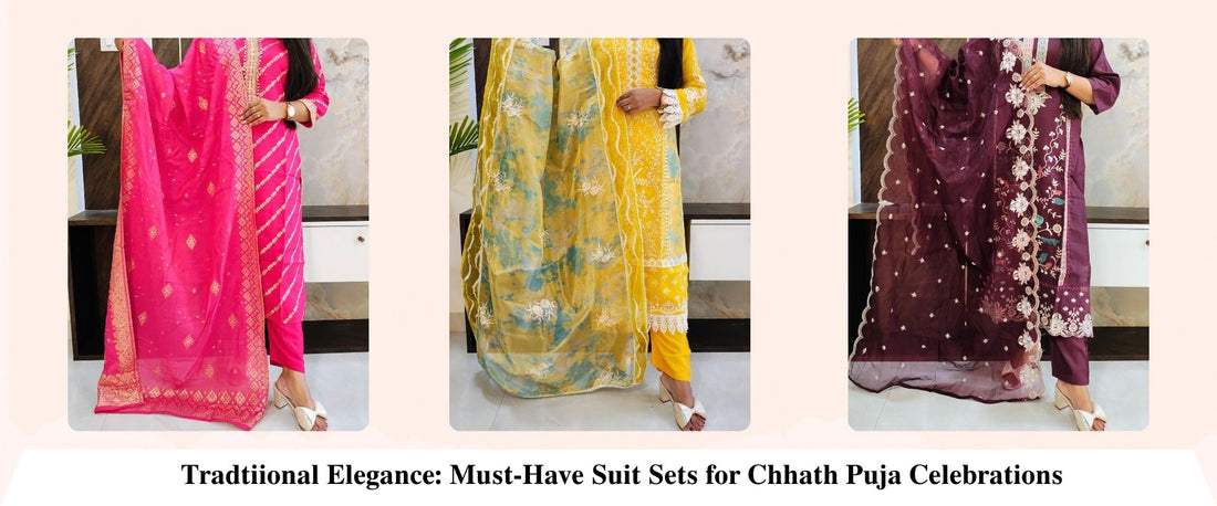 Tradtional Elegance: Must-Have Suit Sets for Chhath Puja Celebrations